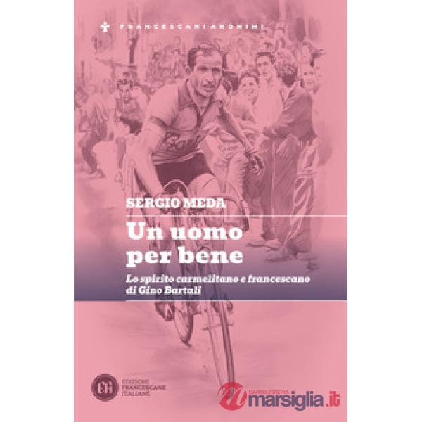 Un uomo per bene. Lo spirito carmelitano e francescano di Gino Bartali