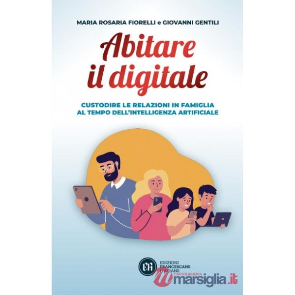 Abitare il digitale. Custodire le relazioni in famiglia al tempo dell'intelligenza artificiale