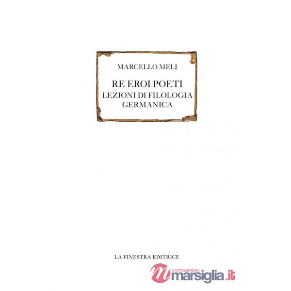Re eroi poeti. Lezioni di filologia germanica