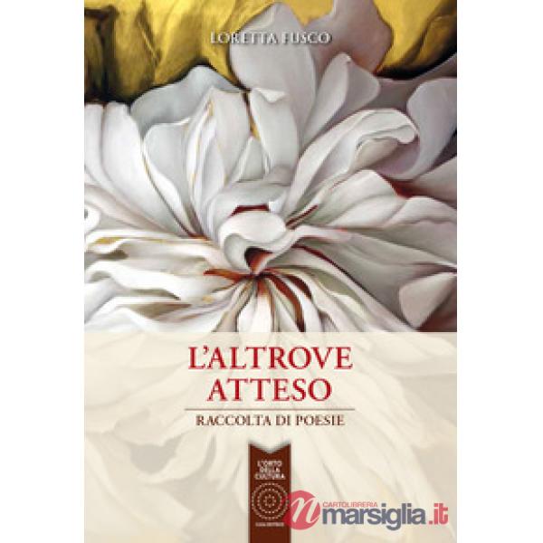 Altrove atteso. Raccolta di poesie (L')
