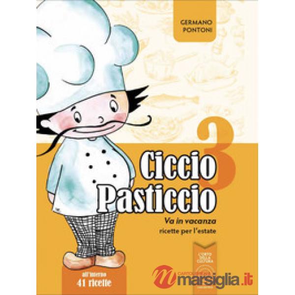 Ciccio Pasticcio va in vacanza. Ricette per l'estate. Ediz. illustrata