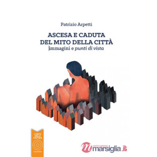 Ascesa e caduta del mito della città. immagini e punti di vista