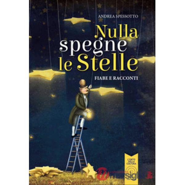 Nulla spegne le stelle. Fiabe e racconti. Ediz. illustrata