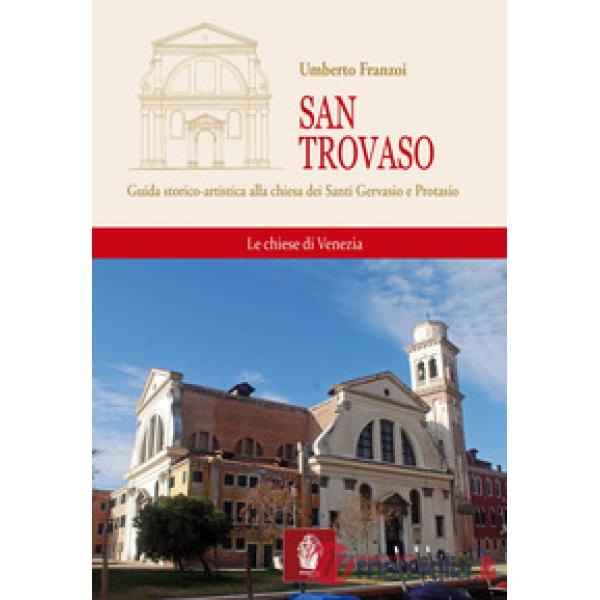 San Trovaso. Guida storico-artistica alla chiesa dei Santi Gervasio e Protasio