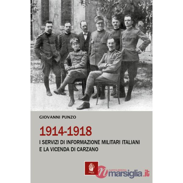 1914-1918. I servizi di informazione militari italiani e la vicenda di Carzano