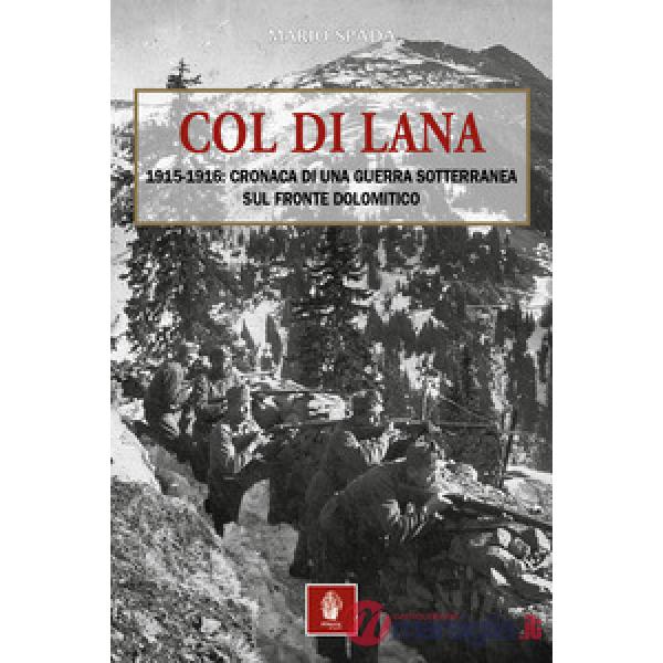 Col di Lana. 1915-1916: cronaca di una guerra sotterranea sul fronte dolomitico