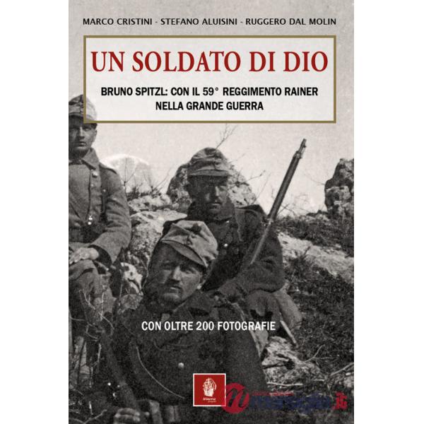 Soldato di Dio. Bruno Spitzl: con il 59° Reggimento Rainer nella Grande Guerra (Un)