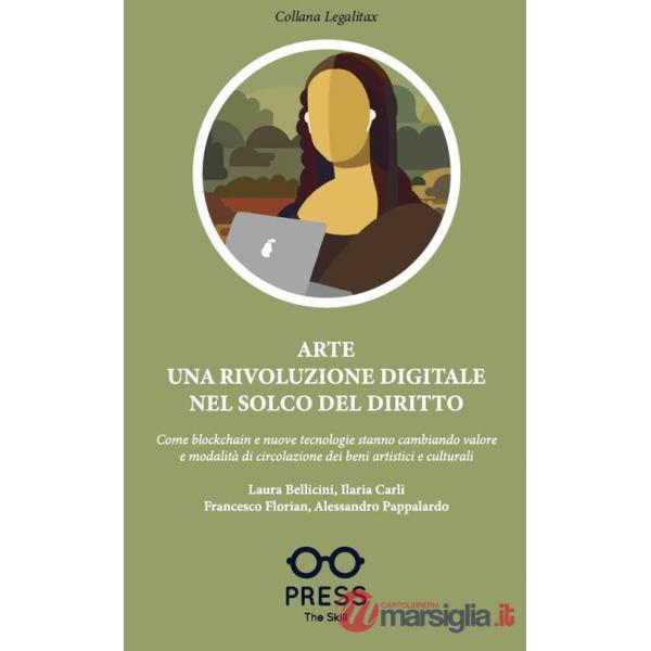 Arte una rivoluzione digitale nel solco del diritto. Come blockchain e nuove tecnologie stanno cambiando valore e modalità di ci