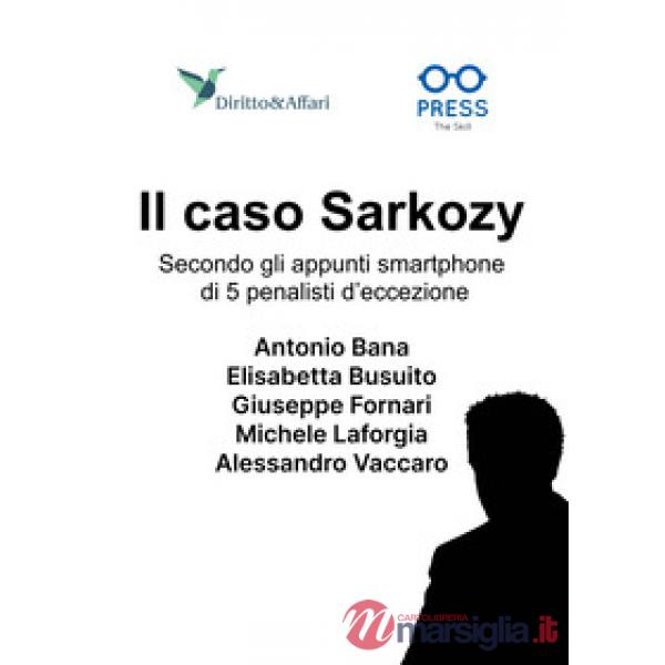 Caso Sarkozy. Secondo gli appunti smartphone di 5 penalisti d'eccezione (Il)