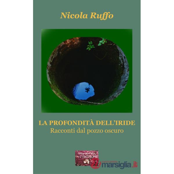 Profondità dell'iride. Racconti dal pozzo oscuro (La)