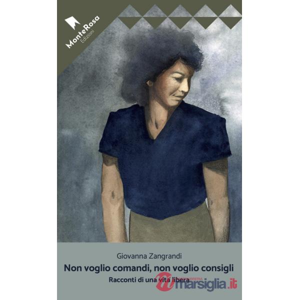 Non voglio comandi, non voglio consigli. Racconti di una vita libera