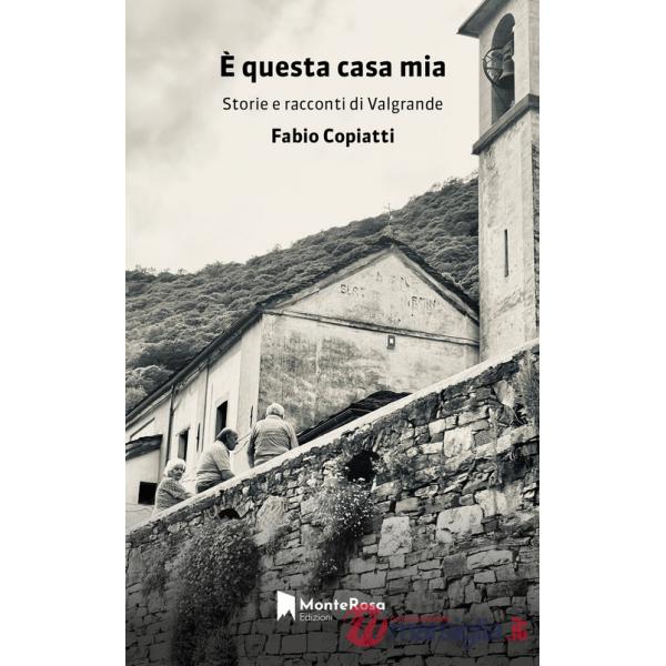 È questa casa mia. Storie e racconti di Valgrande