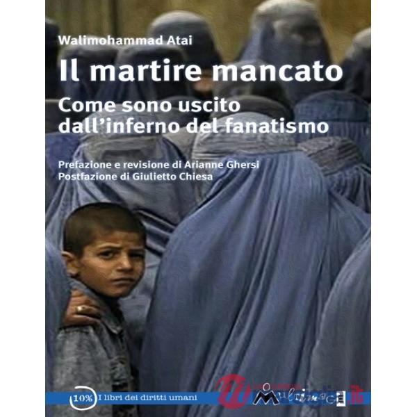 Il martire mancato. Come sono uscito dal''inferno del fanatismo
