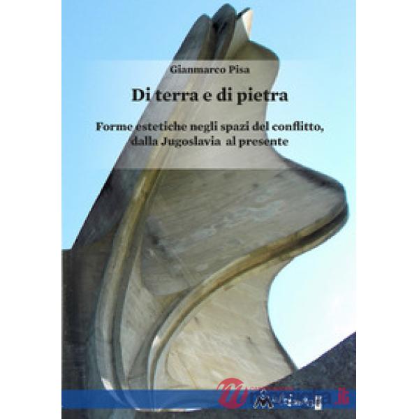 Di terra e di pietra. Forme estetiche negli spazi del conflitto, dalla Jugoslavia al presente