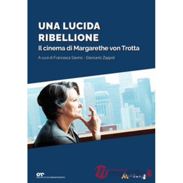 Una lucida ribellione. Il cinema di Margarethe Von Ttrotta
