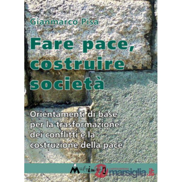 Fare pace. Orientamenti di base per la trasformazione dei conflitti e la costruzione della pace