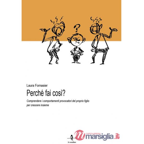 Perché fai così? Comprendere i comportamenti provocatori del proprio figlio per crescere insieme