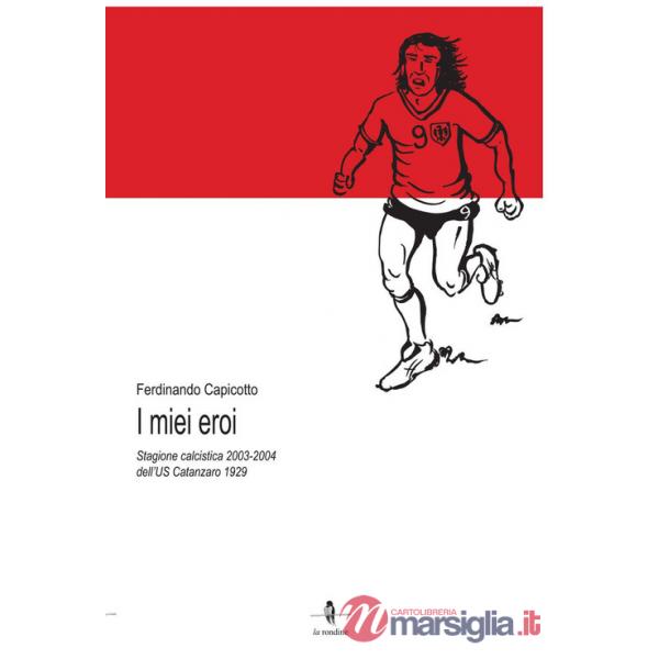 Miei eroi. Stagione calcistica 2003-2004 dell'US Catanzaro 1929 (I)