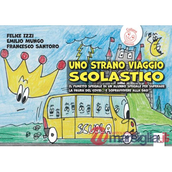 Strano viaggio scolastico. Il fumetto speciale di un alunno speciale per superare la paura del Covid... E sopravvivere alla Dad 
