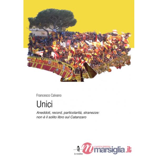 Unici. Aneddoti, record, particolarità, stranezze: non è il solito libro sul Catanzaro