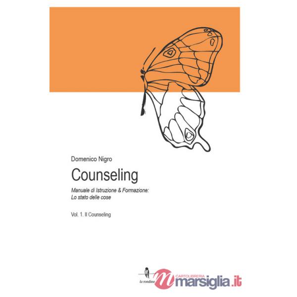 Counseling. Manuale di istruzione e formazione: lo stato delle cose. Vol. 1: Il counseling