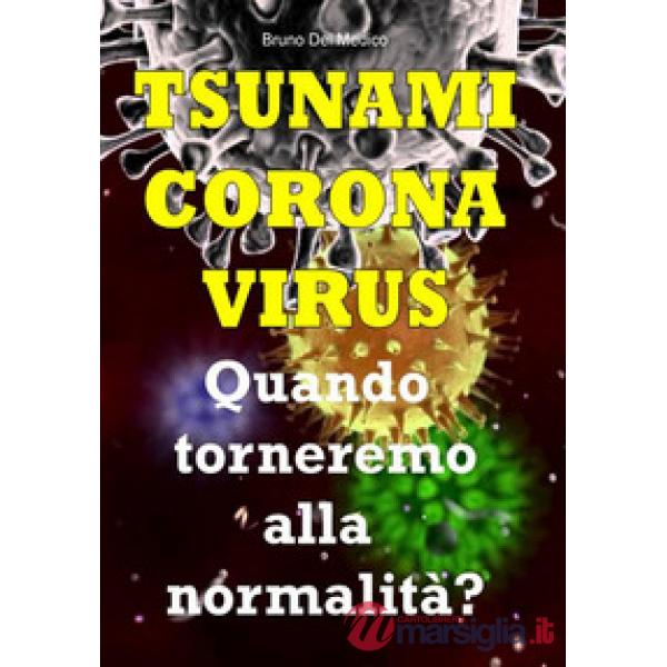 Tsunami coronavirus. Quando torneremo alla normalità?