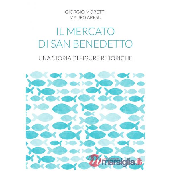 Mercato di San Benedetto. Una storia di figure retoriche (Il)