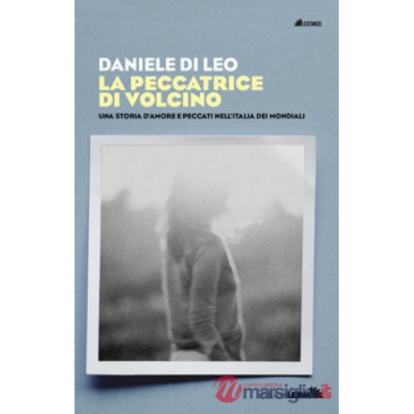 Peccatrice di Volcino. Una storia d'amore e peccati nell'Italia dei mondiali (La)