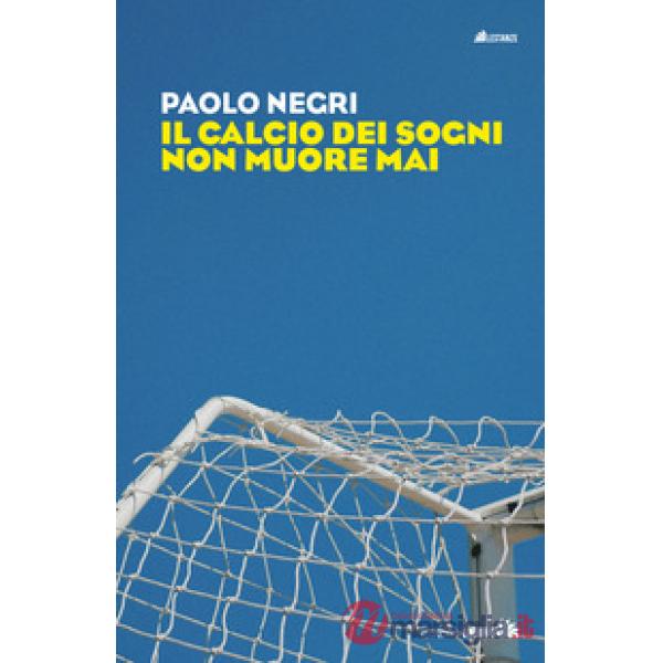 Calcio dei sogni non muore mai (Il)