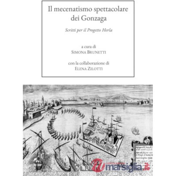 Mecenatismo spettacolare dei Gonzaga. Scritti per il Progetto Herla (Il)