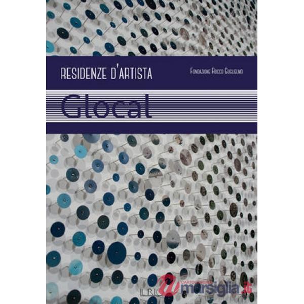 Fondazione Rocco Guglielmo. Residenze d'artista. Glocal