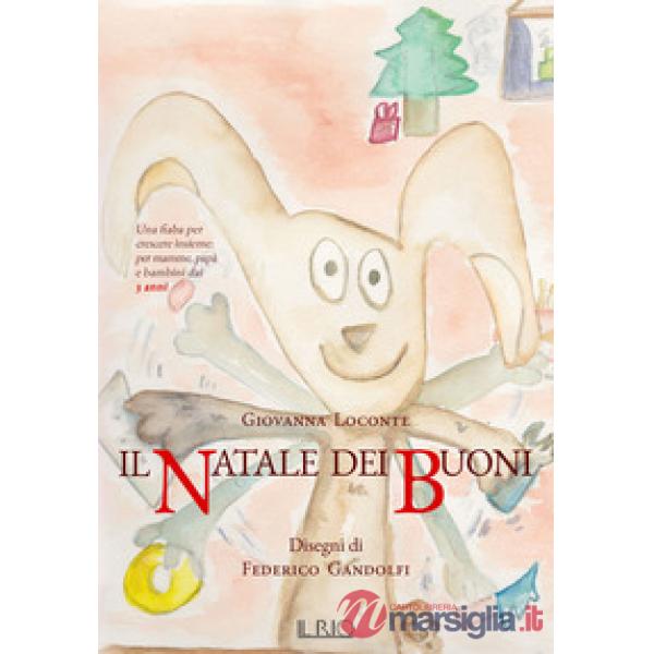 Natale dei buoni. Una fiaba per crescere insieme per mamme, papà e bambini dai 3