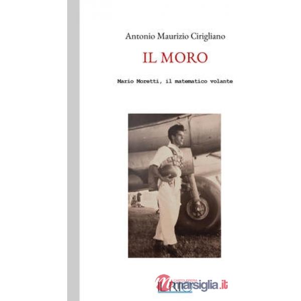 Moro. Mario Moretti, il matematico volante (Il)