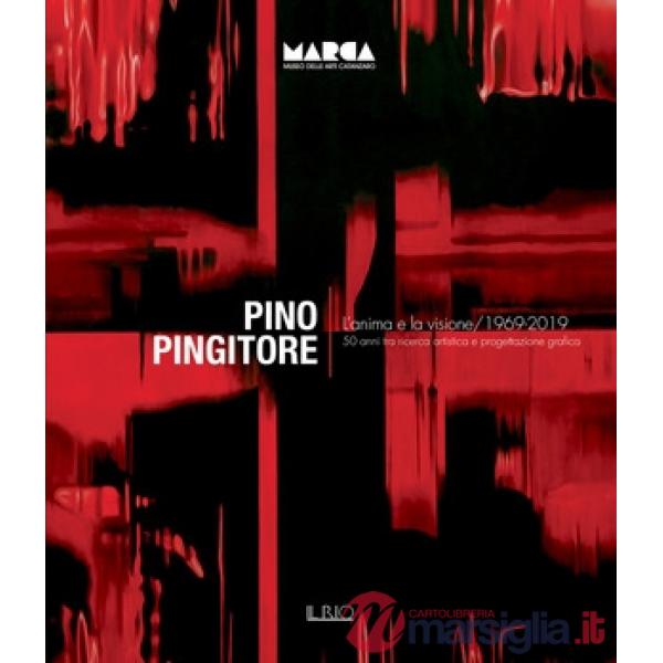 Pino Pingitore. L'anima e la visione. 1969-2019. 50 anni tra ricerca artistica e