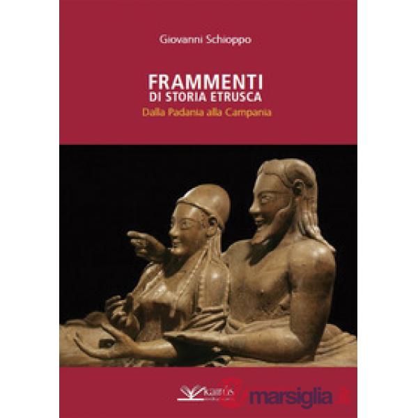 Frammenti di storia etrusca. Dalla Padania alla Campania