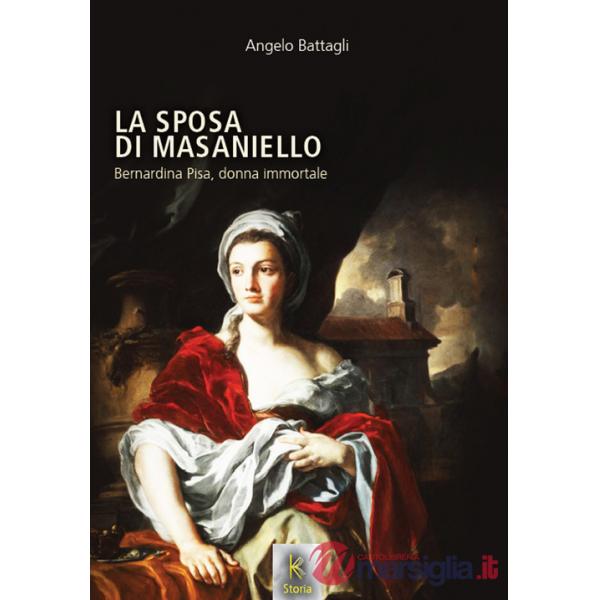 Sposa di Masaniello. Bernardina Pisa, donna immortale (La)