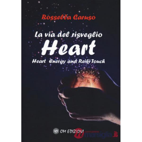 Via del risveglio. Heart. Heart Energy and Reiki Touch (La)