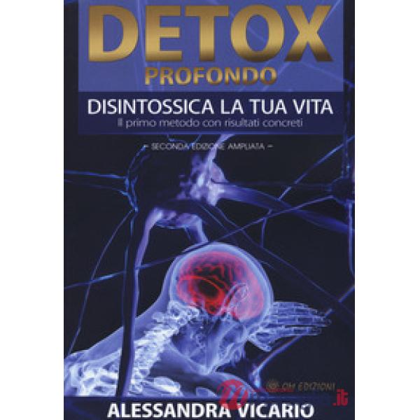 Detox profondo. Disintossica la tua vita. Il primo metodo con risultati concreti