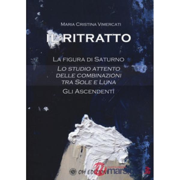Ritratto. La figura di Saturno. Lo studio attento delle combinazioni tra Sole e Luna. Gli ascendenti (Il)