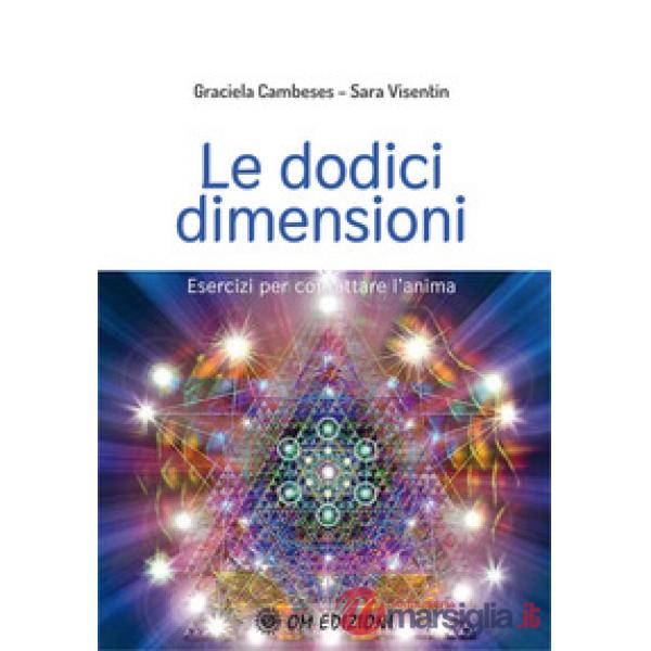 Dodici dimensioni. Esercizi per contattare l'Anima (Le)