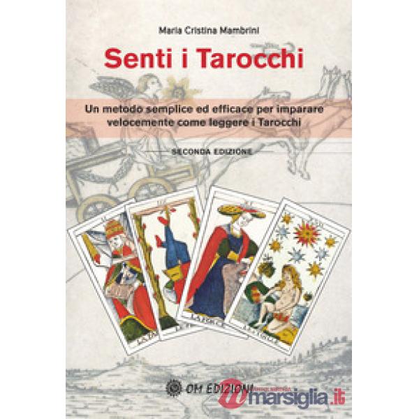 Senti i Tarocchi. Un metodo semplice ed efficace per imparare velocemente come leggere i Tarocchi