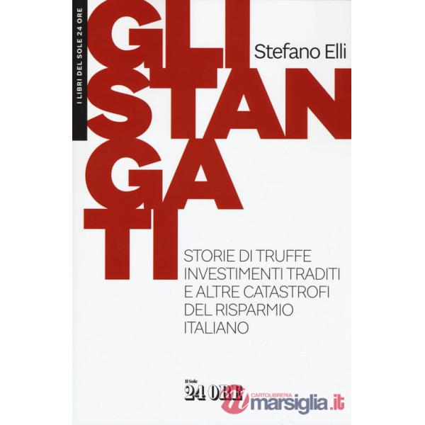 Stangati. Storie di truffe, investimenti traditi e altre catastrofi del risparmio italiano (Gli)
