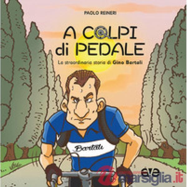 A colpi di pedale. La straordinaria storia di Gino Bartali