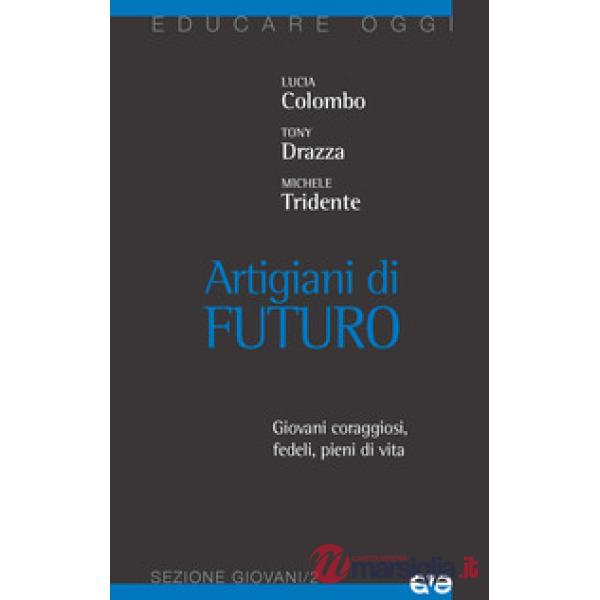 Artigiani di futuro. Giovani coraggiosi, fedeli, pieni di vita
