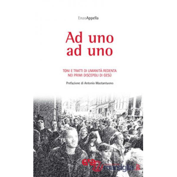 Ad uno ad uno. Toni e tratti di umanità redenta nei primi discepoli di Gesù
