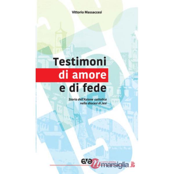 Testimoni di amore e di fede. Storia dell'Azione cattolica nella diocesi di Jesi
