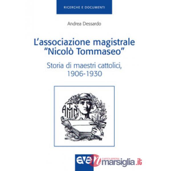Associazione magistrale «Nicolò Tommaseo». Storia di maestri cattolici (1906-1930) (L')