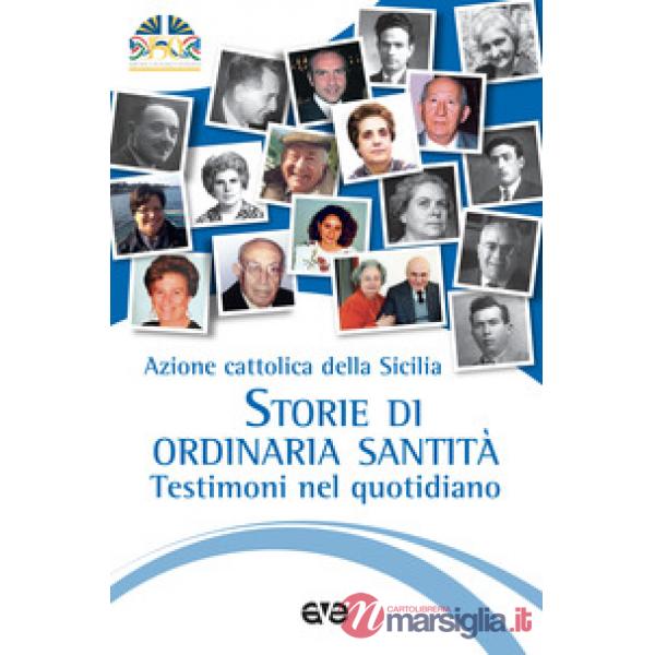 Storie di ordinaria santità. Testimoni nel quotidiano