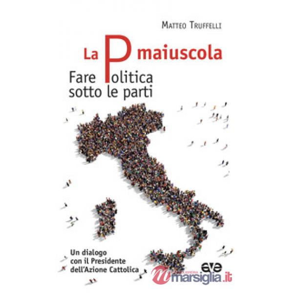 P maiuscola. Fare politica sotto le parti. Un dialogo con il Presidente dell'Azi