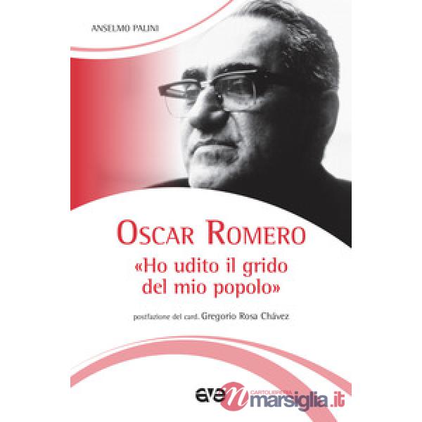 Oscar Romero. «Ho udito il grido del mio popolo». Nuova ediz.